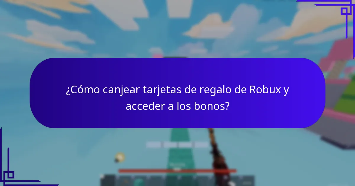 ¿Cómo canjear tarjetas de regalo de Robux y acceder a los bonos?