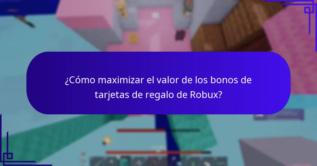¿Cómo maximizar el valor de los bonos de tarjetas de regalo de Robux?