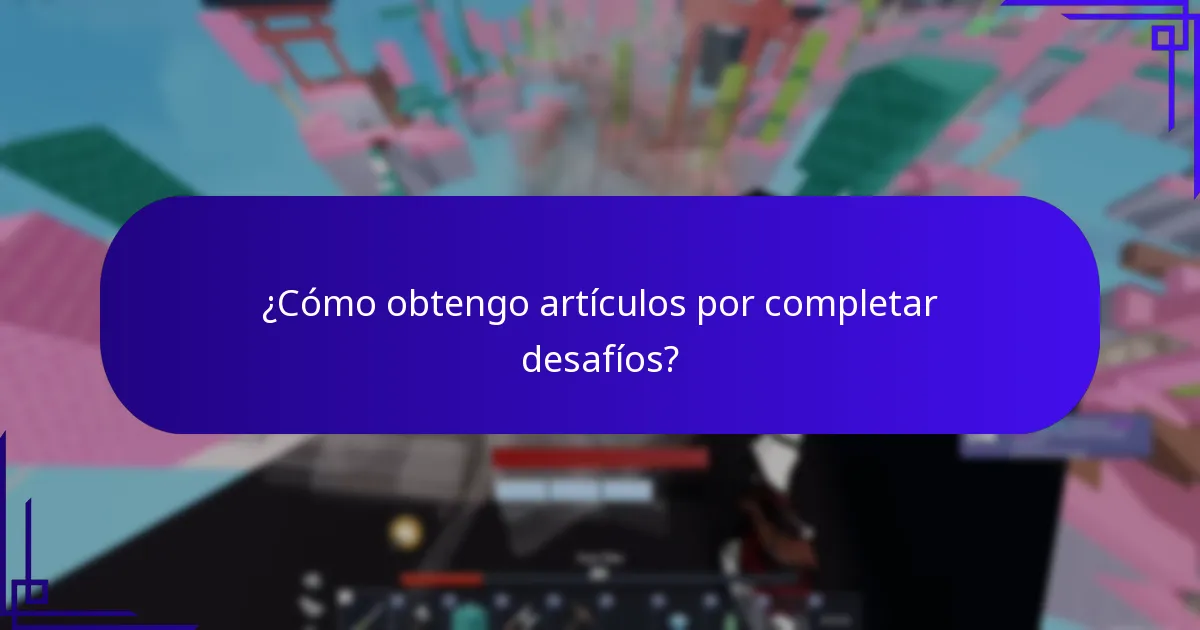 ¿Cómo obtengo artículos por completar desafíos?