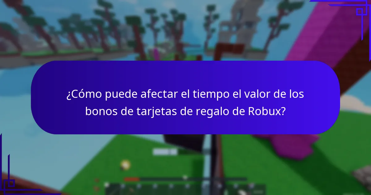 ¿Cómo puede afectar el tiempo el valor de los bonos de tarjetas de regalo de Robux?