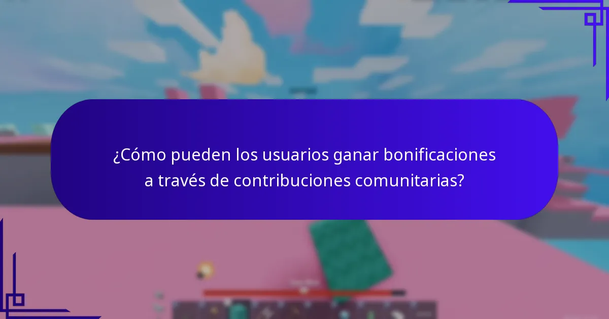 ¿Cómo pueden los usuarios ganar bonificaciones a través de contribuciones comunitarias?