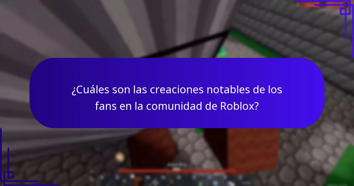 ¿Cuáles son las creaciones notables de los fans en la comunidad de Roblox?