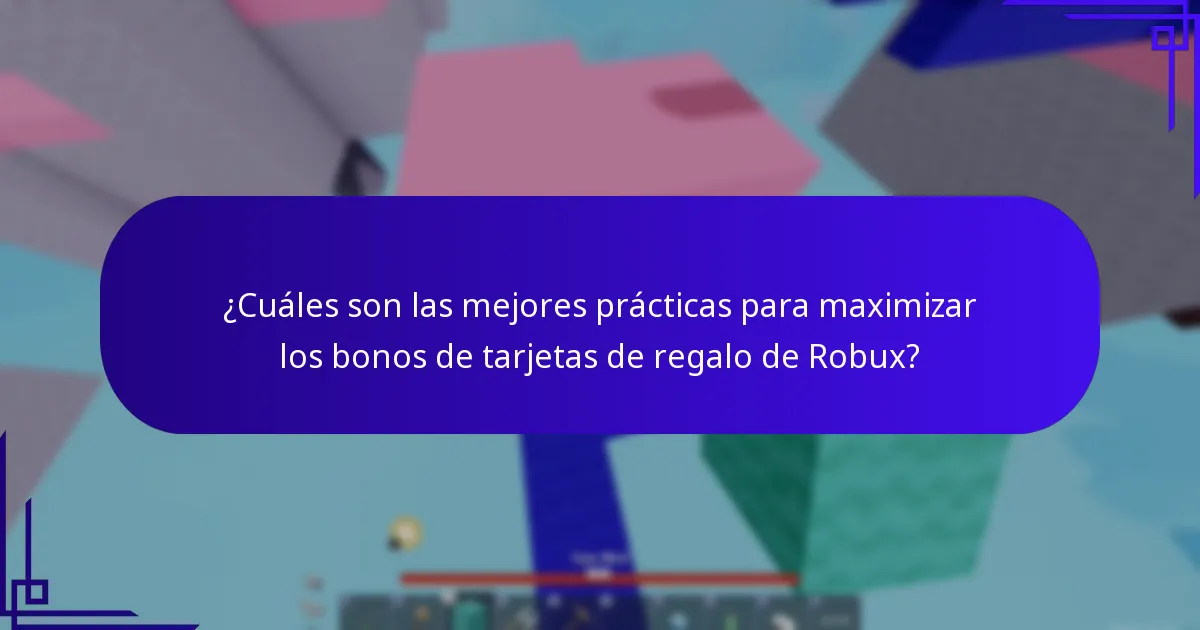 ¿Cuáles son las mejores prácticas para maximizar los bonos de tarjetas de regalo de Robux?