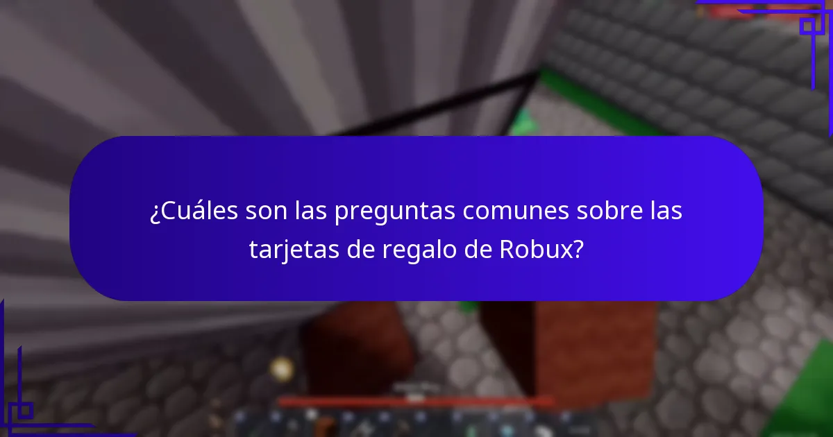 ¿Cuáles son las preguntas comunes sobre las tarjetas de regalo de Robux?