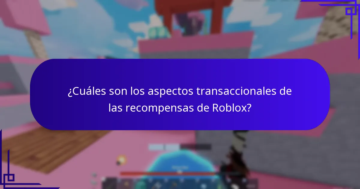 ¿Cuáles son los aspectos transaccionales de las recompensas de Roblox?