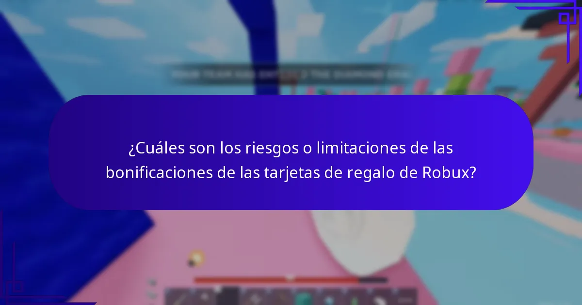 ¿Cuáles son los riesgos o limitaciones de las bonificaciones de las tarjetas de regalo de Robux?