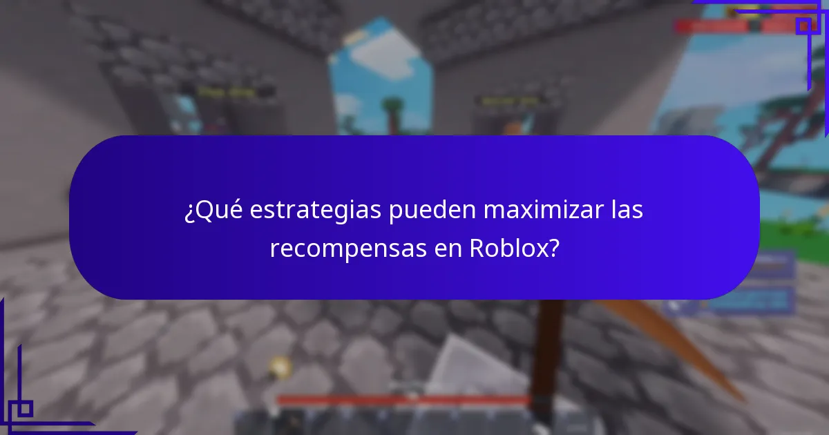 ¿Qué estrategias pueden maximizar las recompensas en Roblox?