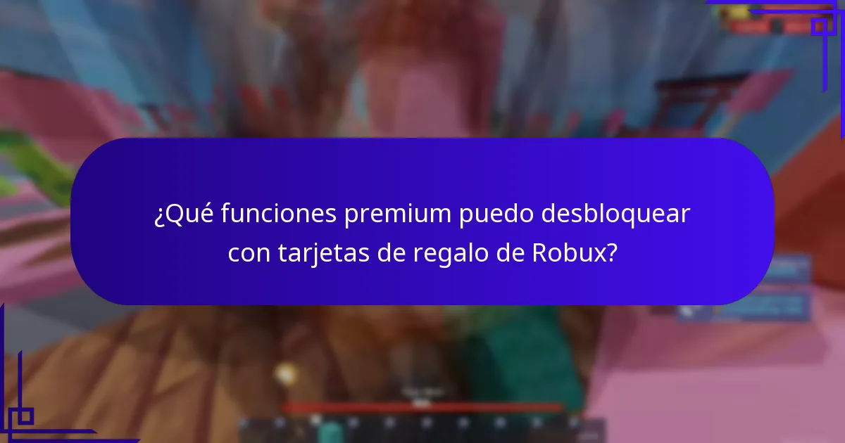 ¿Qué funciones premium puedo desbloquear con tarjetas de regalo de Robux?