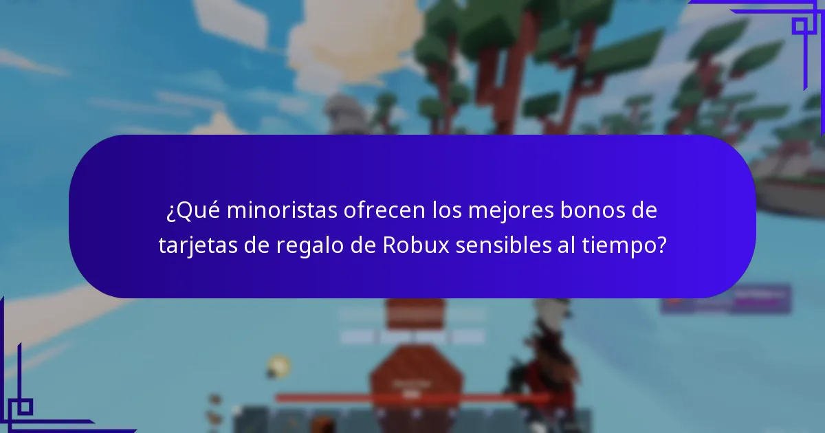¿Qué minoristas ofrecen los mejores bonos de tarjetas de regalo de Robux sensibles al tiempo?