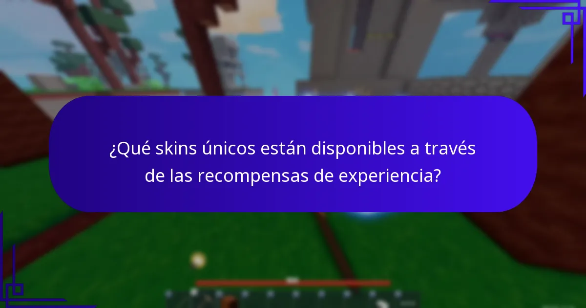 ¿Qué skins únicos están disponibles a través de las recompensas de experiencia?