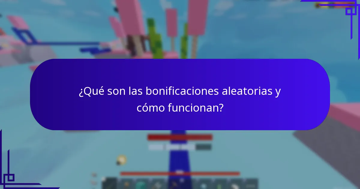 ¿Qué son las bonificaciones aleatorias y cómo funcionan?