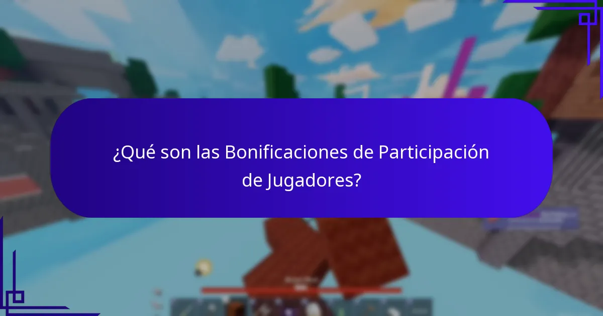 ¿Qué son las Bonificaciones de Participación de Jugadores?