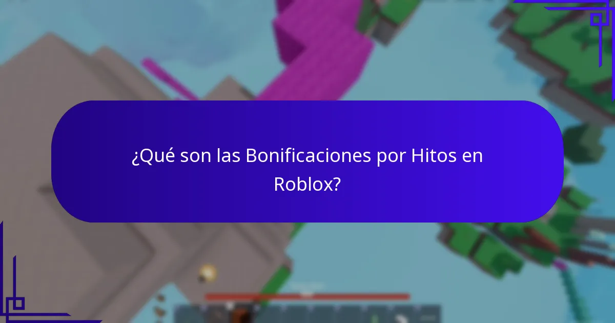¿Qué son las Bonificaciones por Hitos en Roblox?