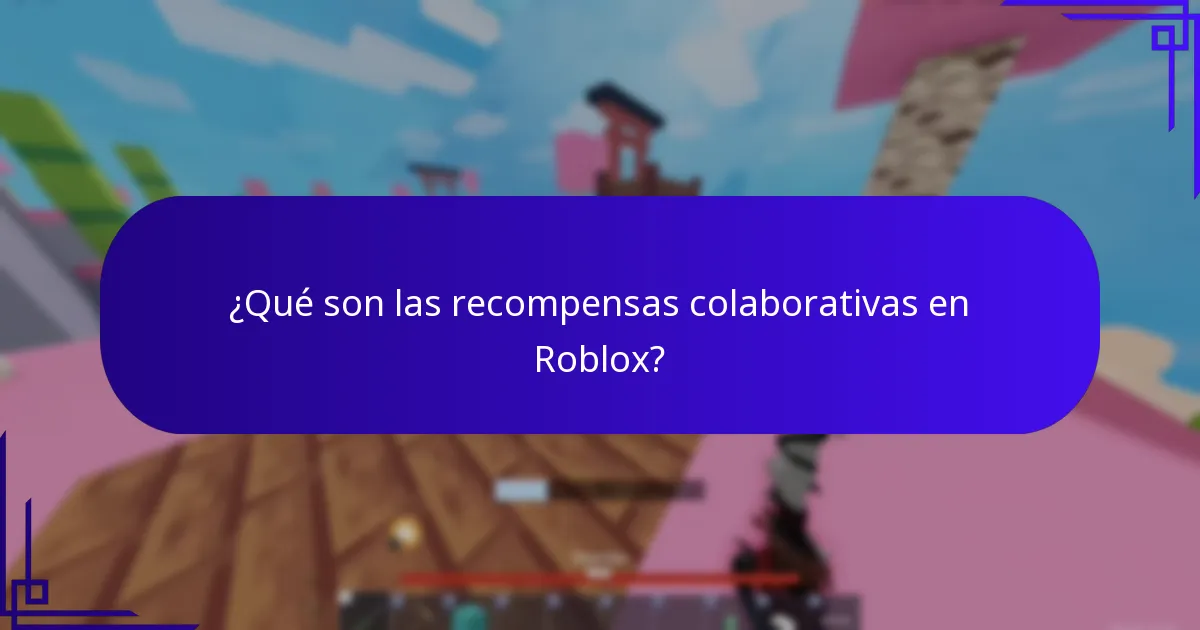 ¿Qué son las recompensas colaborativas en Roblox?