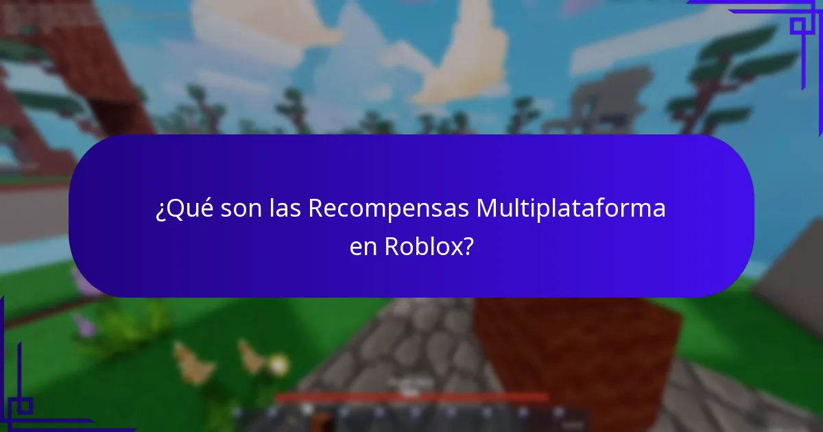¿Qué son las Recompensas Multiplataforma en Roblox?