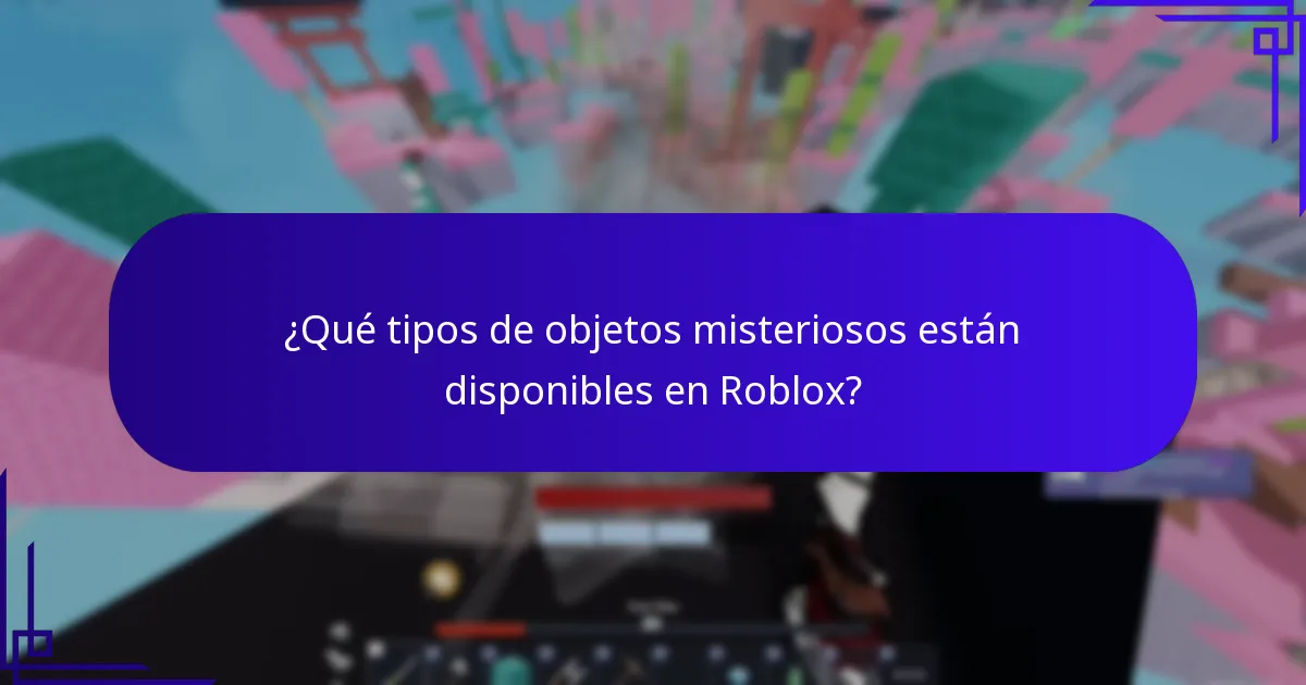 ¿Qué tipos de objetos misteriosos están disponibles en Roblox?